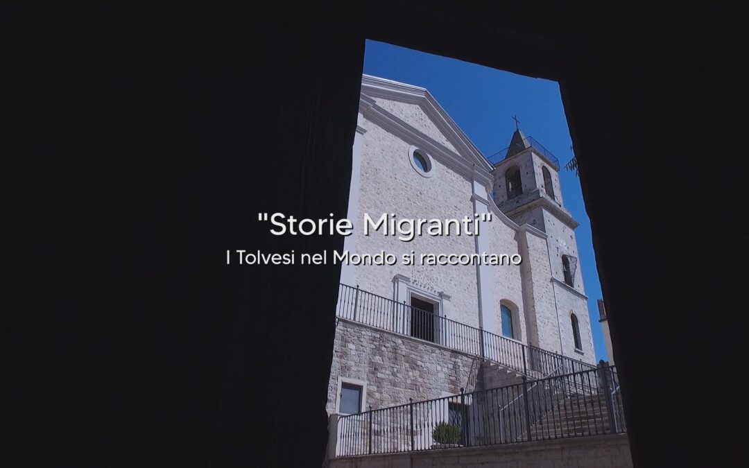 Storie Migranti. I Tolvesi nel Mondo si raccontano. Il video